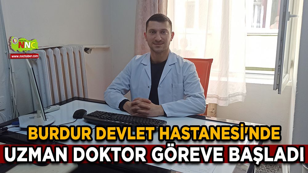 Burdur Devlet Hastanesi'nde uzman doktor göreve başladı