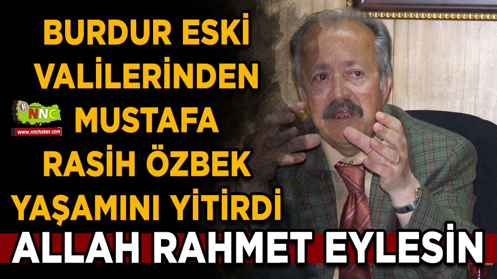 Burdur Eski Valilerinden Mustafa Rasih Özbek yaşamını yitirdi