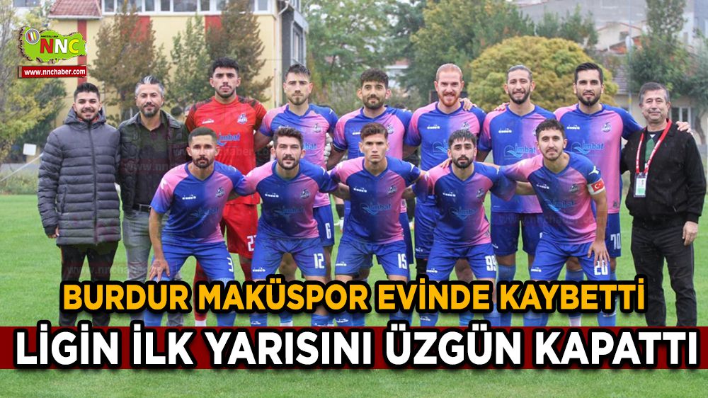 Burdur MAKÜSpor, ilk yarının son maçını kaybetti