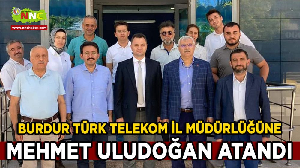 Burdur Türk Telekom İl Müdürlüğüne Mehmet Uludoğan Atandı