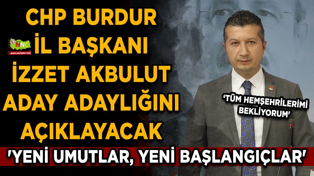 CHP Burdur İl Başkanı İzzet Akbulut aday adaylığını açıklayacak
