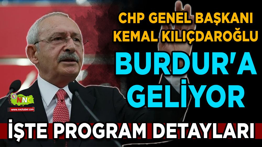 CHP Genel Başkanı Kemal Kılıçdaroğlu Burdur'a geliyor