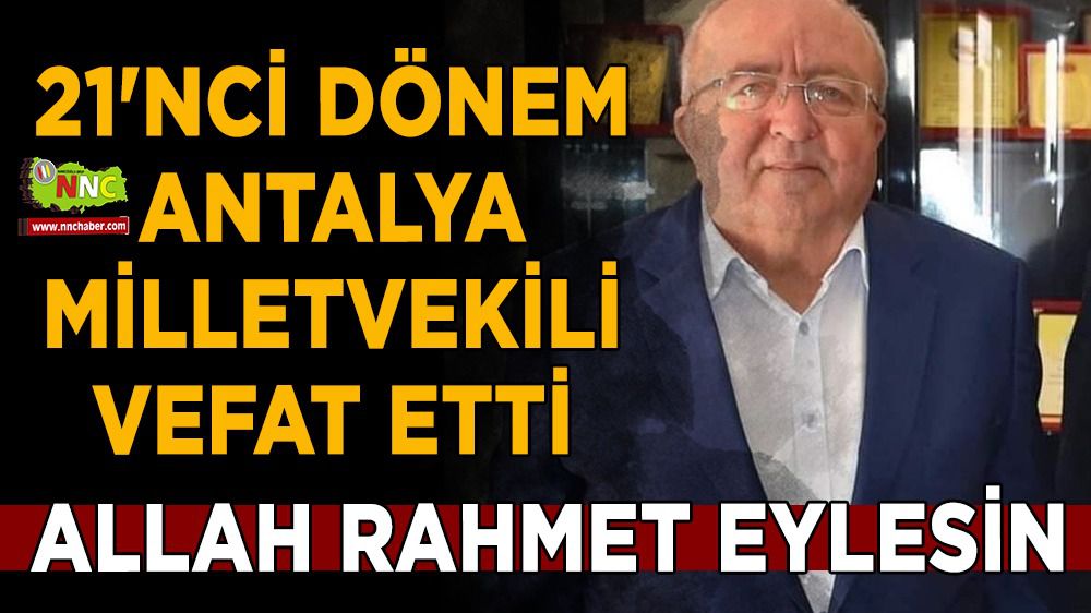21'nci dönem Antalya Milletvekili Mehmet Baysarı yaşamını yitirdi