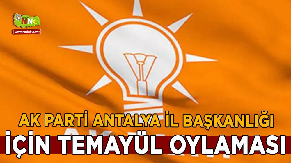 AK Parti Antalya'da il başkanlığı için temayül oylaması