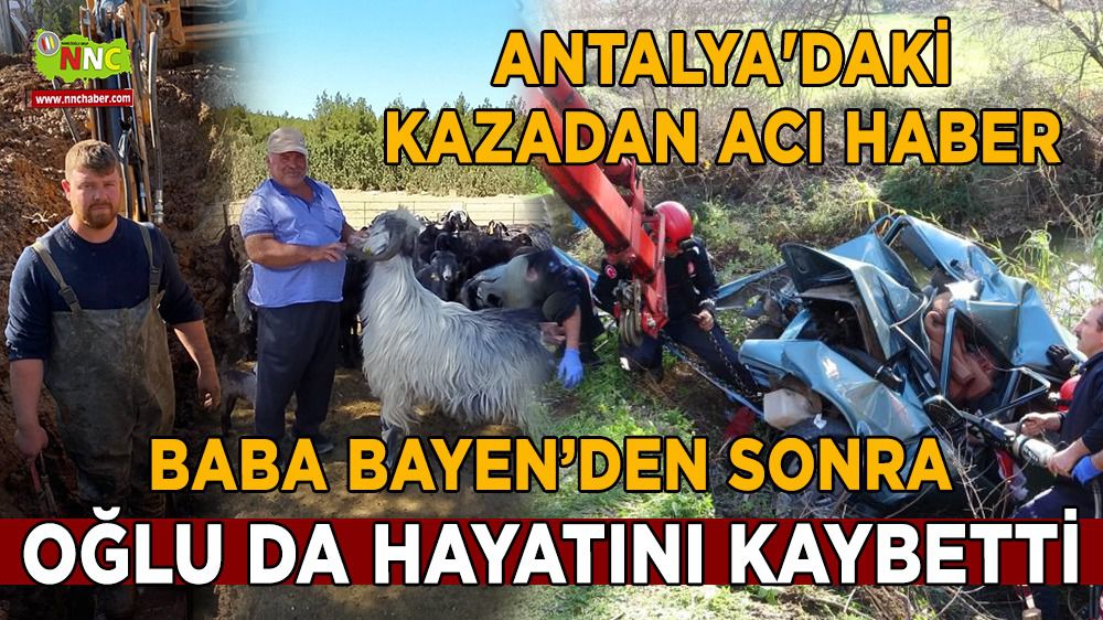 Antalya'daki kazadan acı haber Bucaklı babadan sonra oğlu da hayatını kaybetti