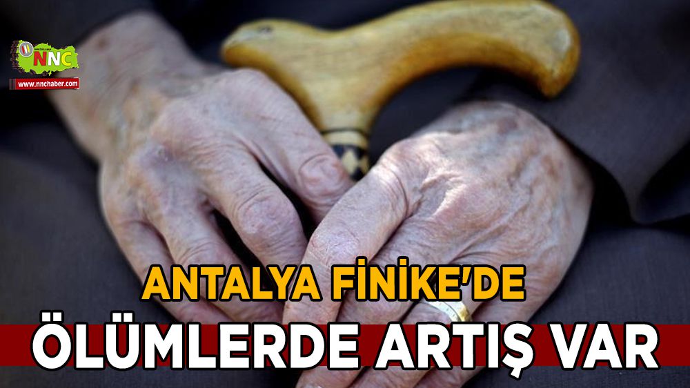 Antalya Finike'de ölümlerde artış var
