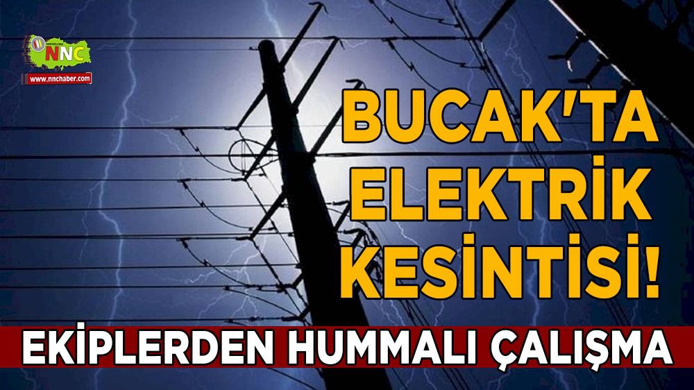 Bucak'ta elektrik kesintisi! Ekiplerden hummalı çalışma