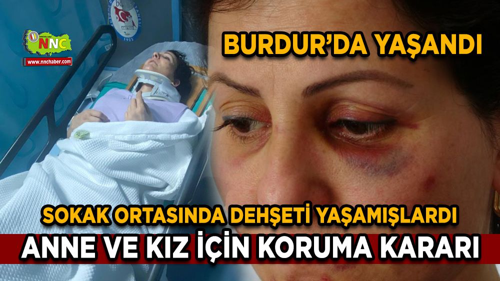 Burdur'da anne ve kızı sokak ortasında dehşeti yaşamışlardı koruma kararı çıktı