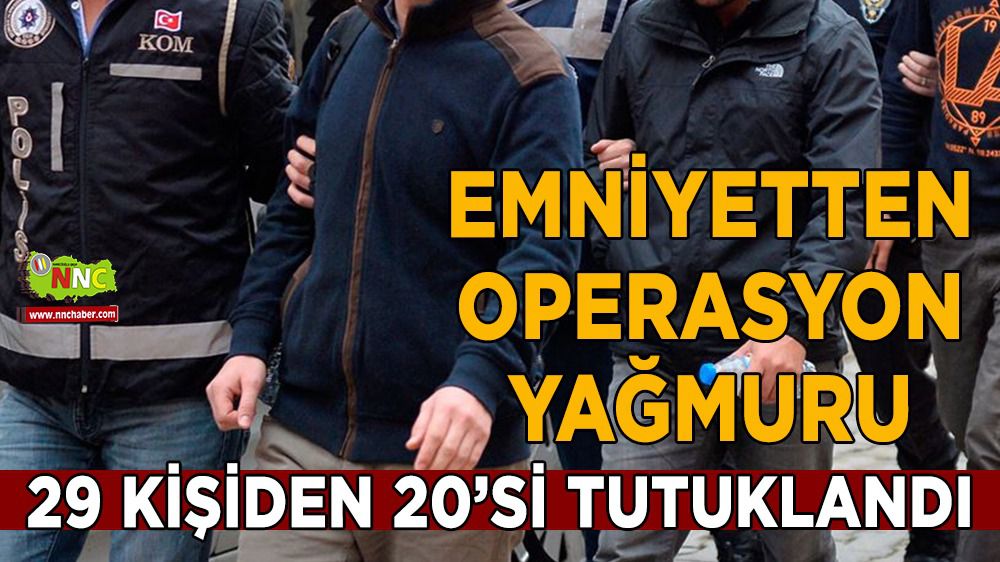 Burdur'da emniyetten operasyon yağmuru 20 kişi tutuklandı