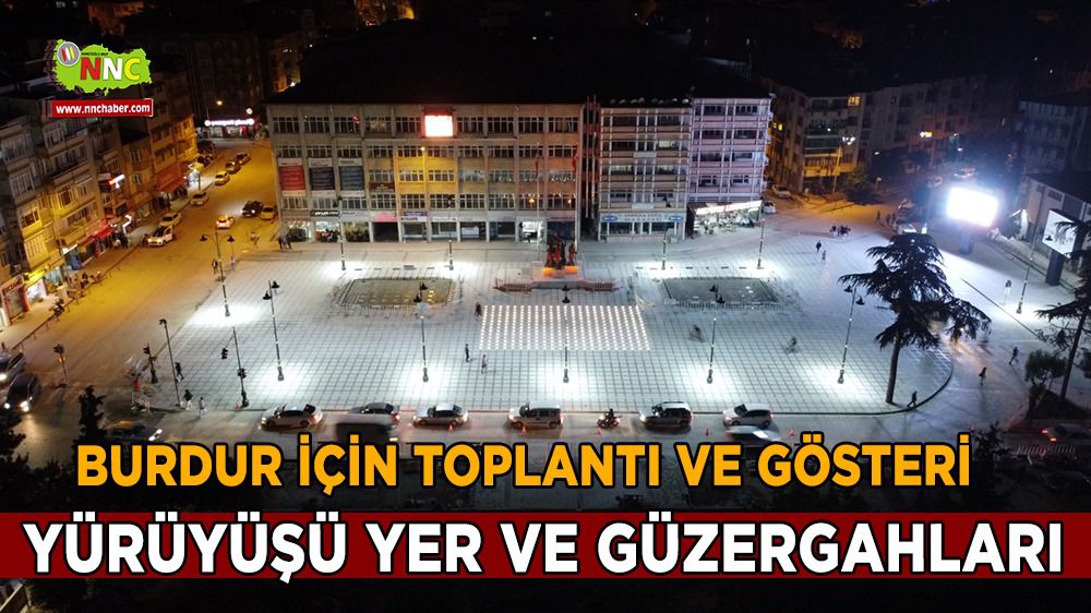 Burdur'da Toplantı ve Gösteri Yürüyüşü Yer ve Güzergahları belli oldu