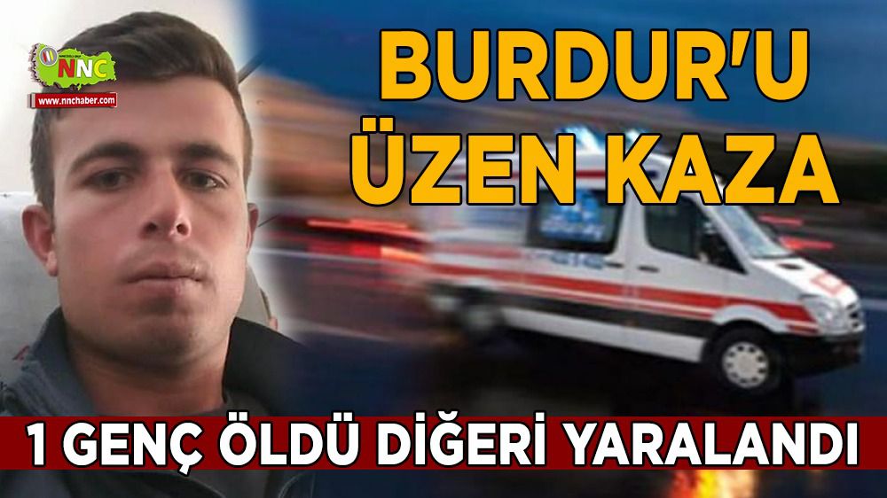 Burdur'u üzen kaza; 1 genç öldü diğeri yaralandı