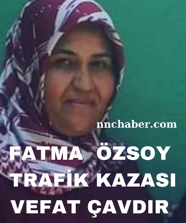 Çavdır Trafik Kazası Vefat Fatma Özsoy