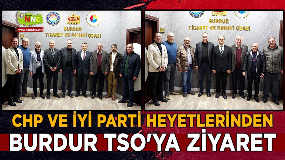CHP VE İYİ Parti heyetlerinden Burdur TSO'ya ziyaret
