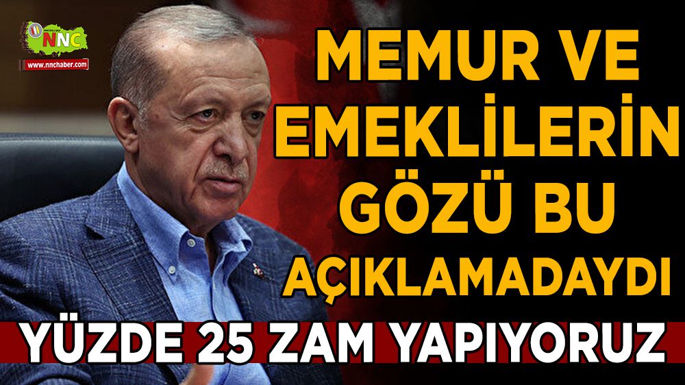 Cumhurbaşkanı Erdoğan memur ve emekli zammını %25 olarak duyurdu