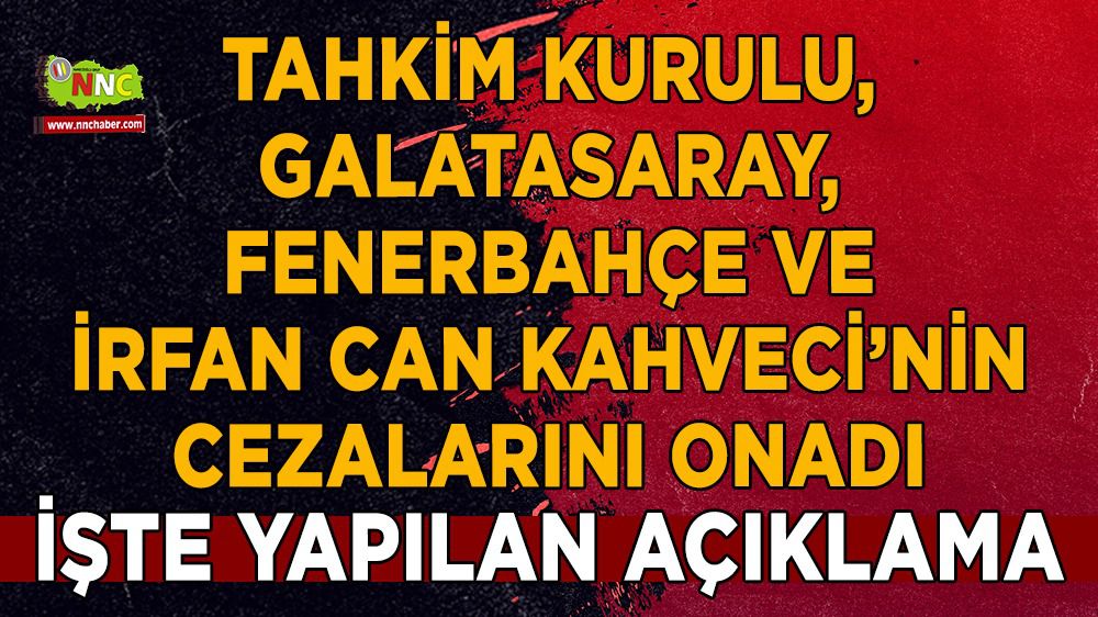 Tahkim Kurulu, Galatasaray, Fenerbahçe ve İrfan Can Kahveci’nin cezalarını onadı