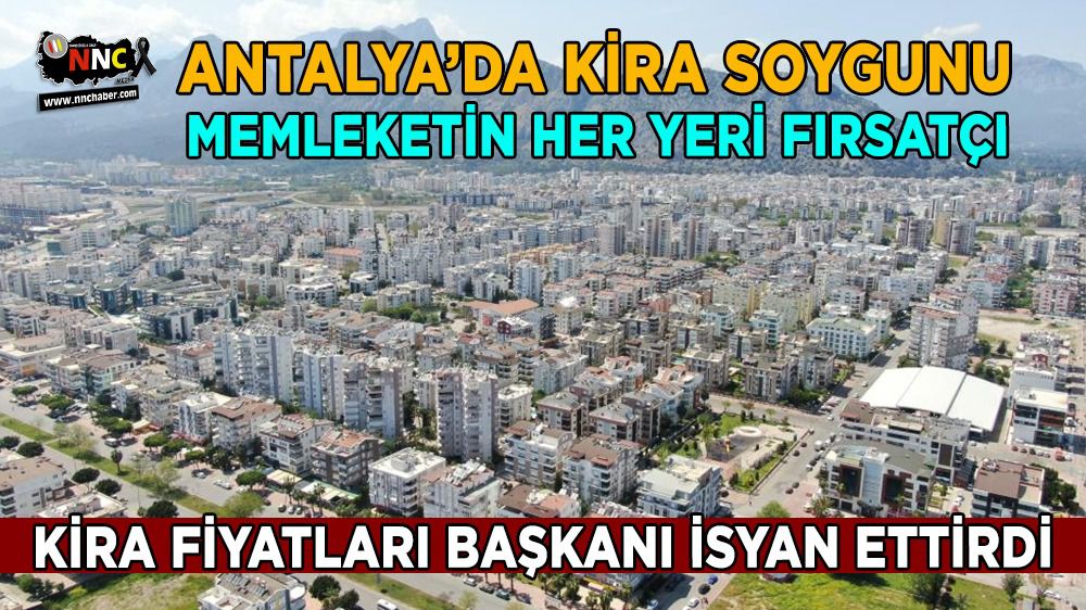 Antalya'da artan kira fiyatları başkanı isyan ettirdi