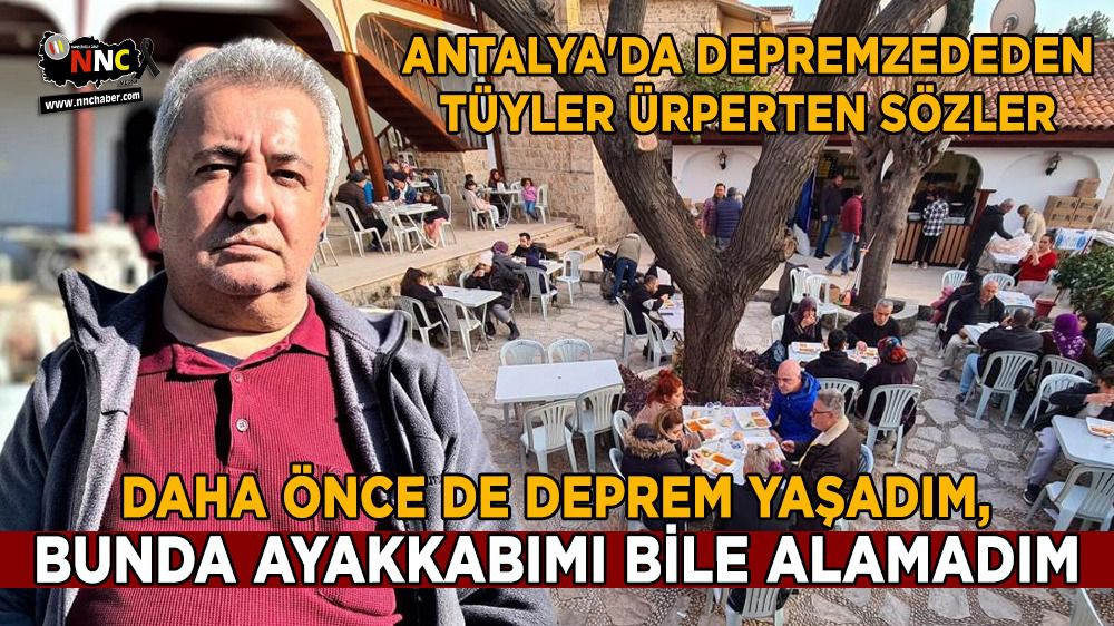 Antalya'da Depremzededen tüyler ürperten sözler