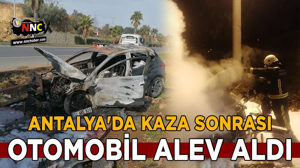 Antalya'da kaza sonrası otomobil alev aldı
