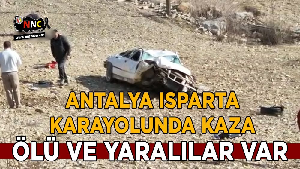 Antalya Isparta karayolunda kaza ölü ve yaralılar var