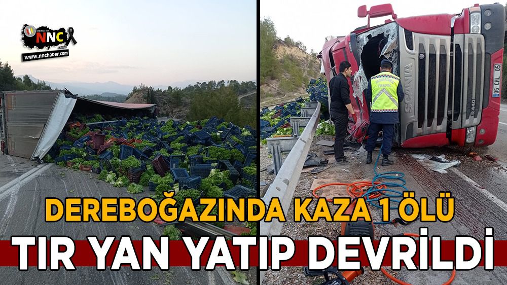 Antalya Isparta yolu kaza 1 ölü Tır yan devrildi