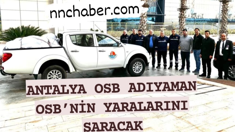 Antalya OSB Deprem Bölgesi Adıyaman  OSB’nin Tamir ve Bakimını yapacak