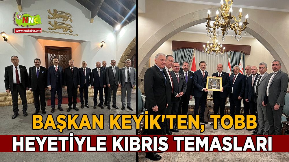 Başkan Keyik'ten TOBB heyetiyle Kıbrıs temasları 