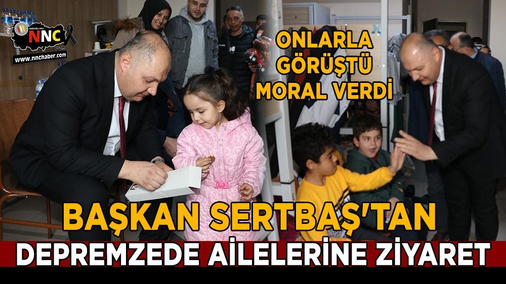 Başkan Sertbaş'tan depremzede ailelerine ziyaret
