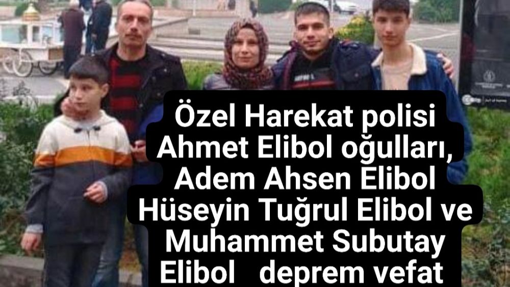 Bucak Deprem vefat  Ahmet Elibol  ,Adem ,Hüseyin, Muhammet 