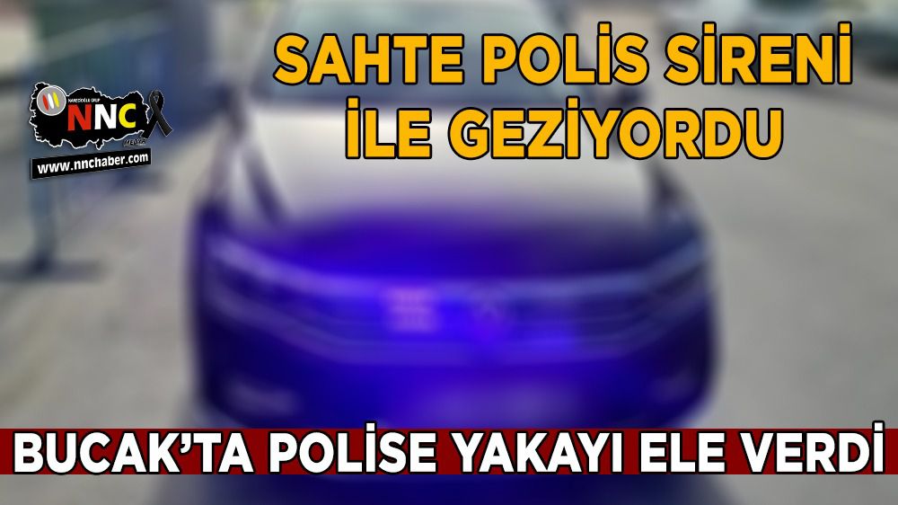 Bucak'ta sahte polis sireni kullanan Avukat yakayı ele verdi