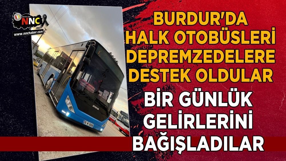 Burdur'da Halk Otobüsleri, bir günlük gelirlerini depremzedelere bağışladılar