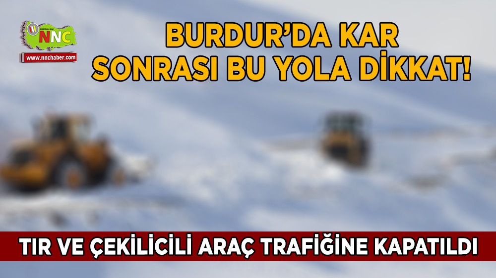 Burdur'da Söğüt yolları bu araçlara kapalı