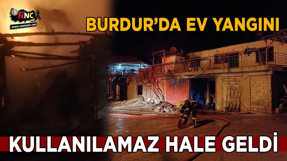Burdur'da yangın; Ev kullanılamaz hale geldi
