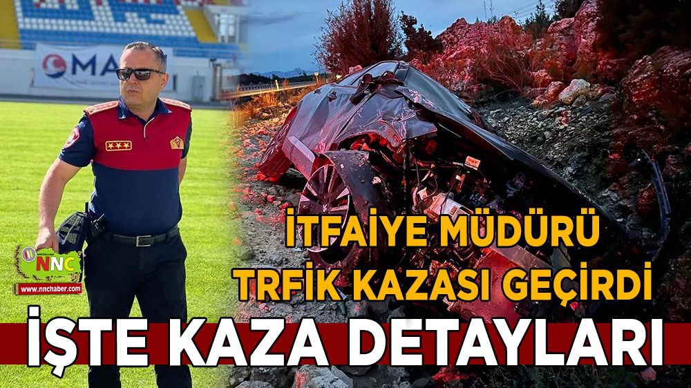 Burdur itfaiye müdürü trafik kazası geçirdi