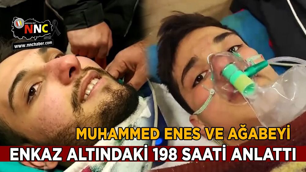 Muhammed Enes ve ağabeyi enkaz altındaki 198 saati anlattı
