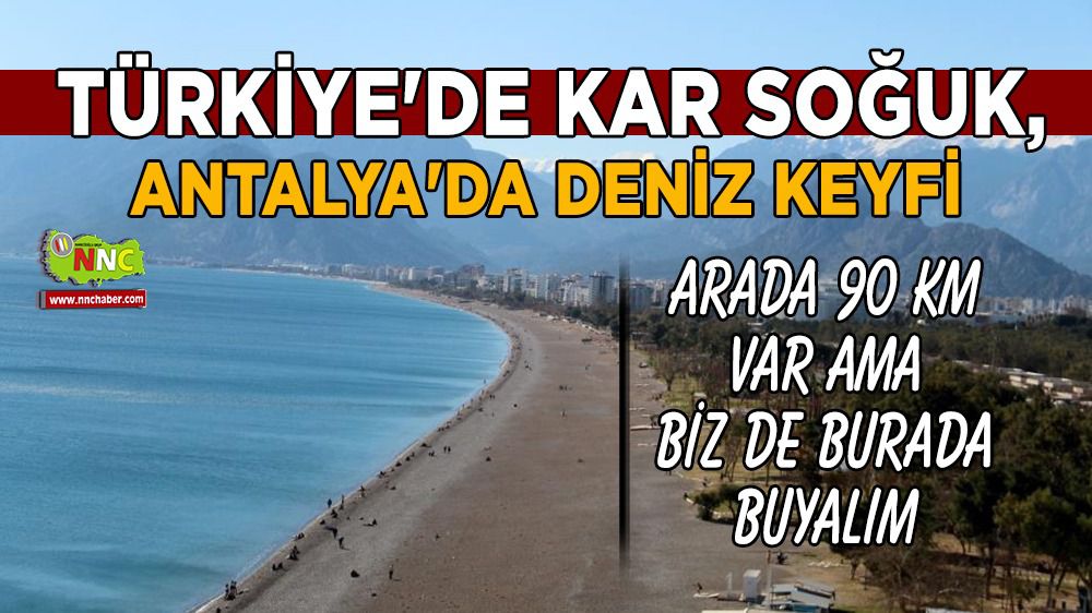 Türkiye'de kar kış kıyamet, Antalya'da deniz keyfi
