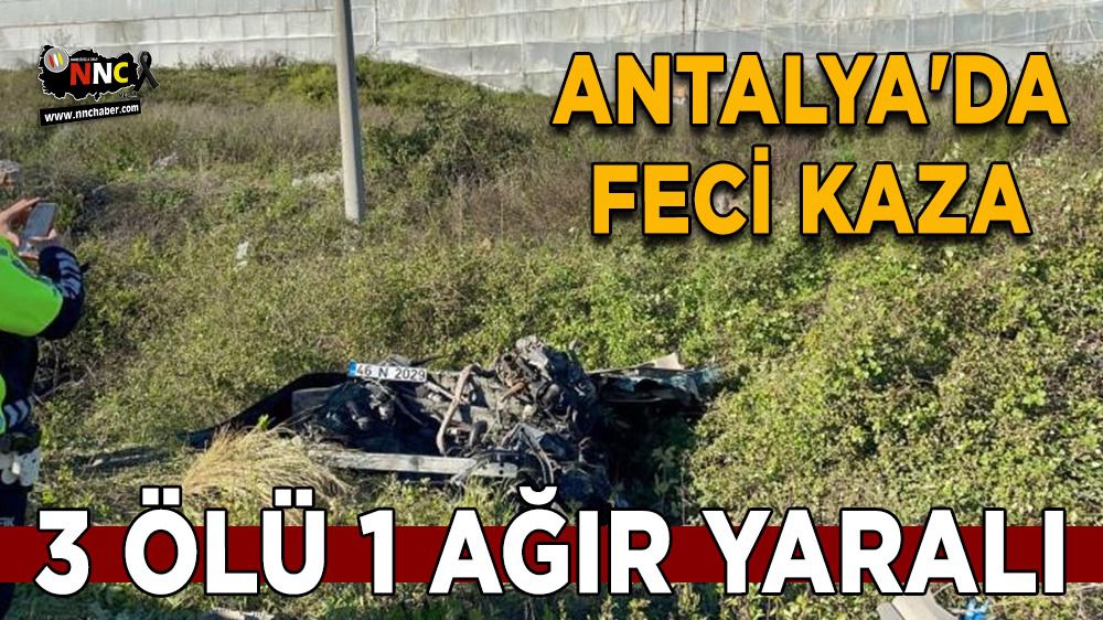 Antalya'da feci kaza 3 ölü 1 ağır yaralı