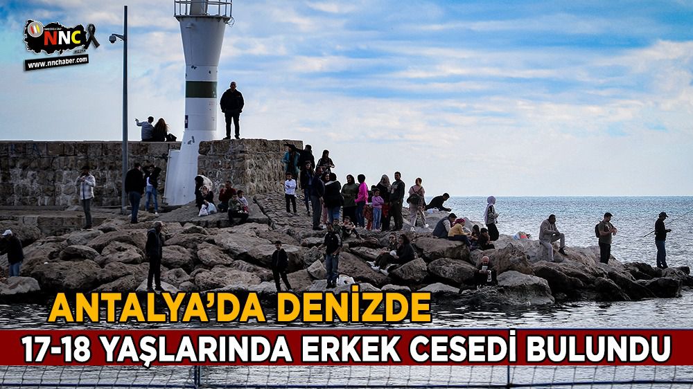 Antalya'da genç adamın cesedi denizde bulundu