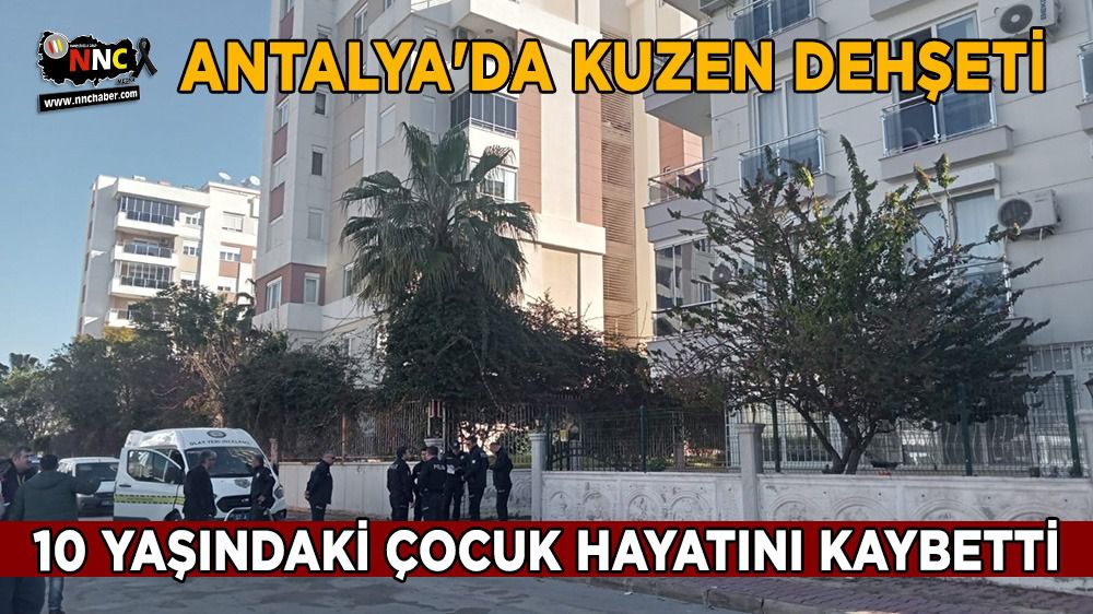 Antalya'da kuzen dehşeti 10 yaşındaki çocuk öldü