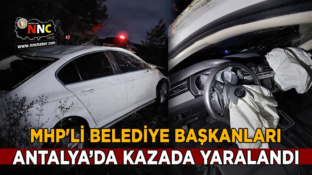 Antalya'da MHP'li belediye başkanları kazada yaralandı