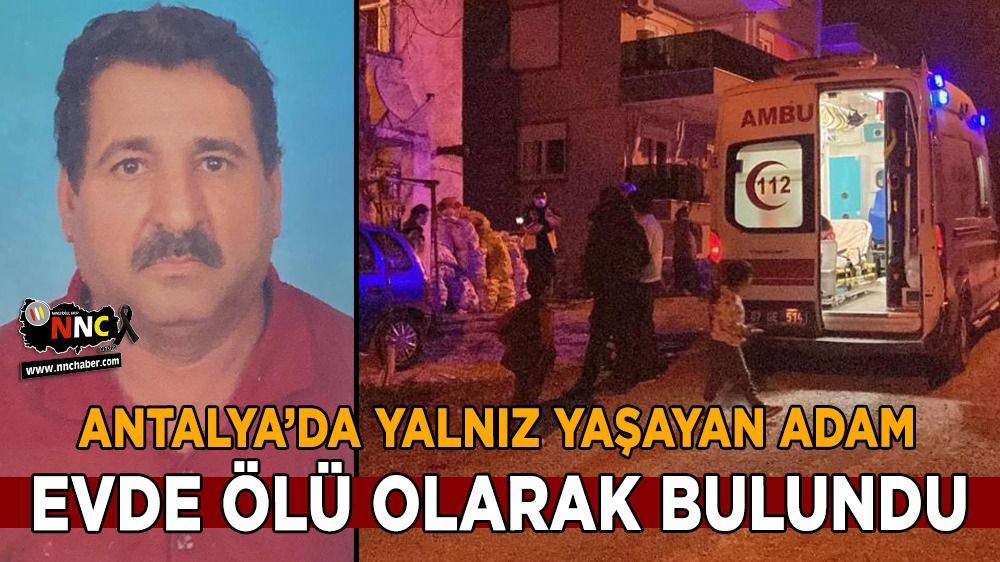 Antalya'da yalnız yaşayan adam ölü bulundu