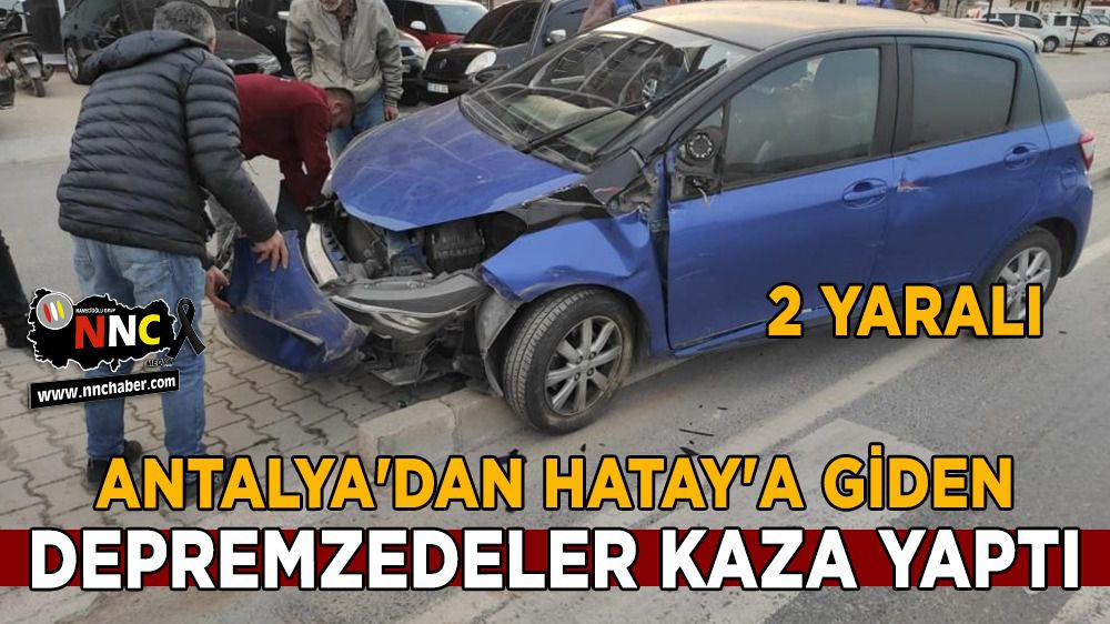 Antalya'dan Hatay'a giden depremzedeler kaza yaptı