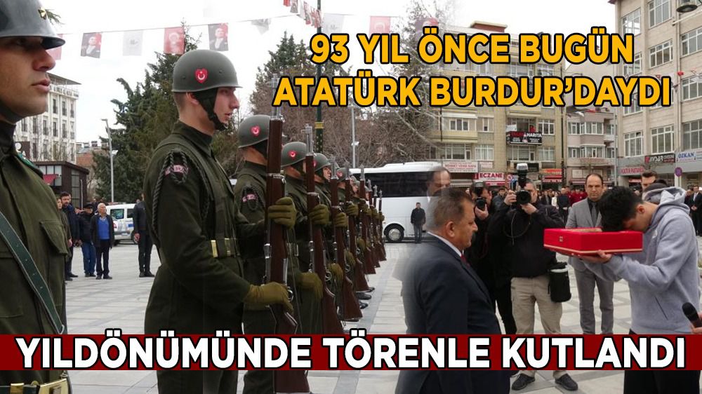 Atatürk’ün Burdur’a gelişinin 93. yıldönümünde törenli kutlama
