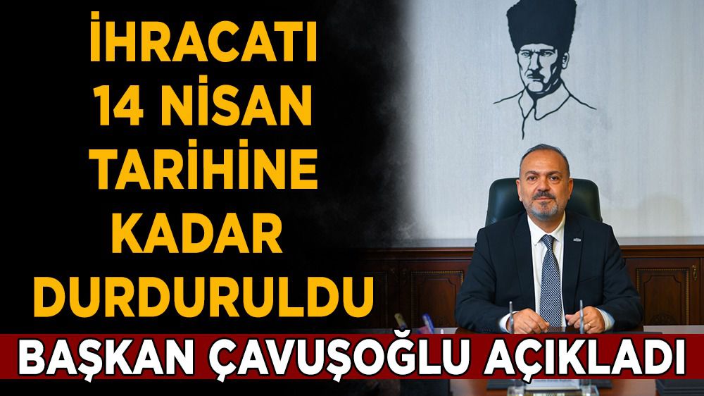 Başkan Ümit Mirza Çavuşoğlu'dan domates ihracatı açıklaması