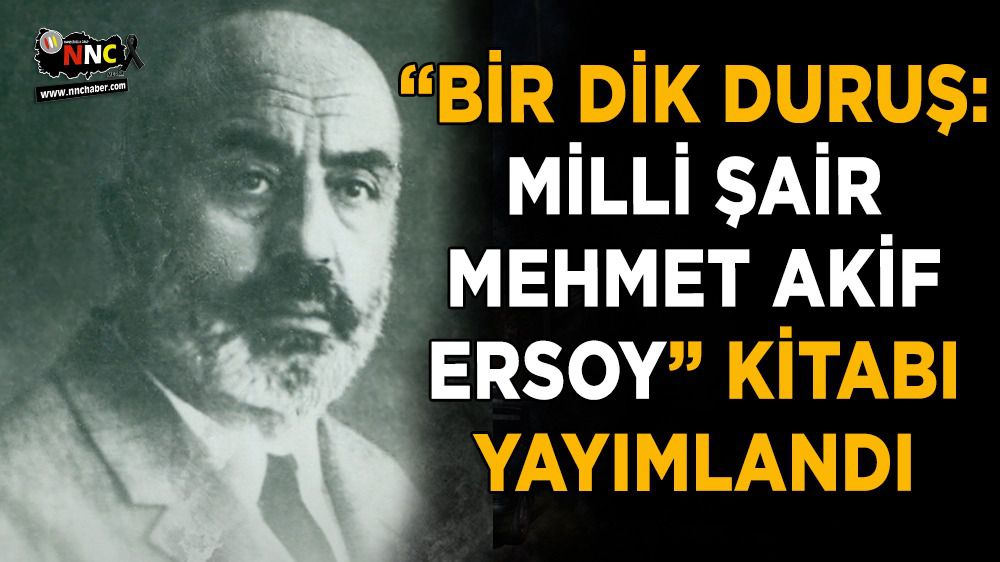 “Bir Dik Duruş: Milli Şair Mehmet Akif Ersoy” Kitabı Yayımlandı