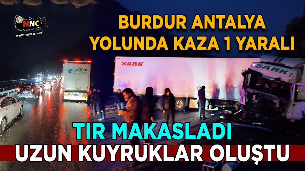 Burdur Antalya karayolunda kaza 1 yaralı