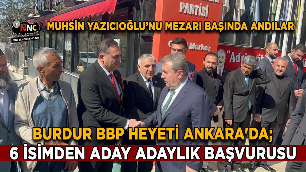 Burdur BBP heyeti Ankara'da; 6 isimden aday adaylık başvurusu