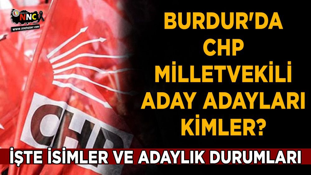 Burdur'da CHP'den milletvekili aday adayları kimler ? İşte isimler