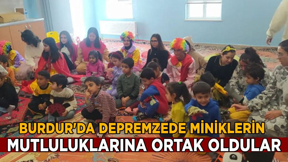 Burdur'da depremzede miniklerin mutluluklarına ortak oldular