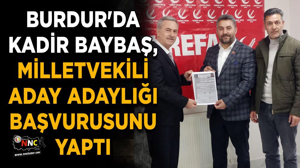 Burdur'da Kadir Baybaş, milletvekili aday adaylığı başvurusunu yaptı