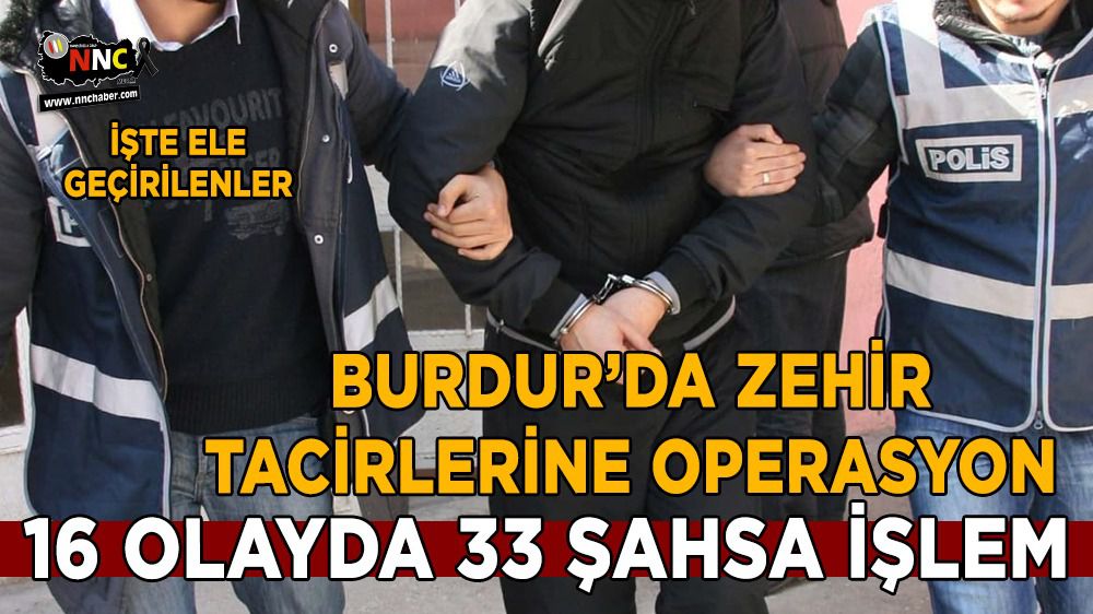 Burdur'da uyuşturucu operasyonu; 33 şahsa işlem